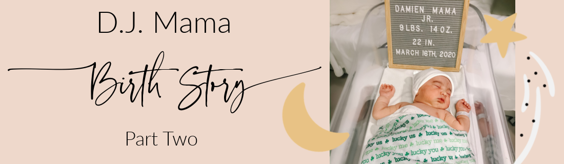 Birth Story: D.J. Mama Part TWO